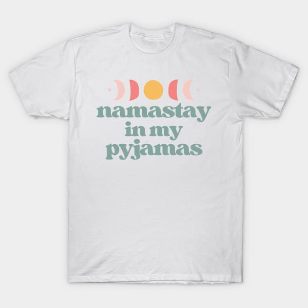 namastay in my pyjamas | teal and white T-Shirt by RenataCacaoPhotography